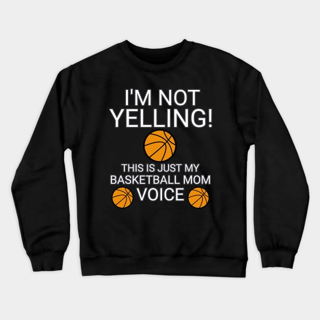 I'm Not Yelling This Is My Basketball Mom Voice  - Basketball Player - Sports Athlete Abstract Graphic Novelty Gift - Art Design Typographic Quote Crewneck Sweatshirt by MaystarUniverse